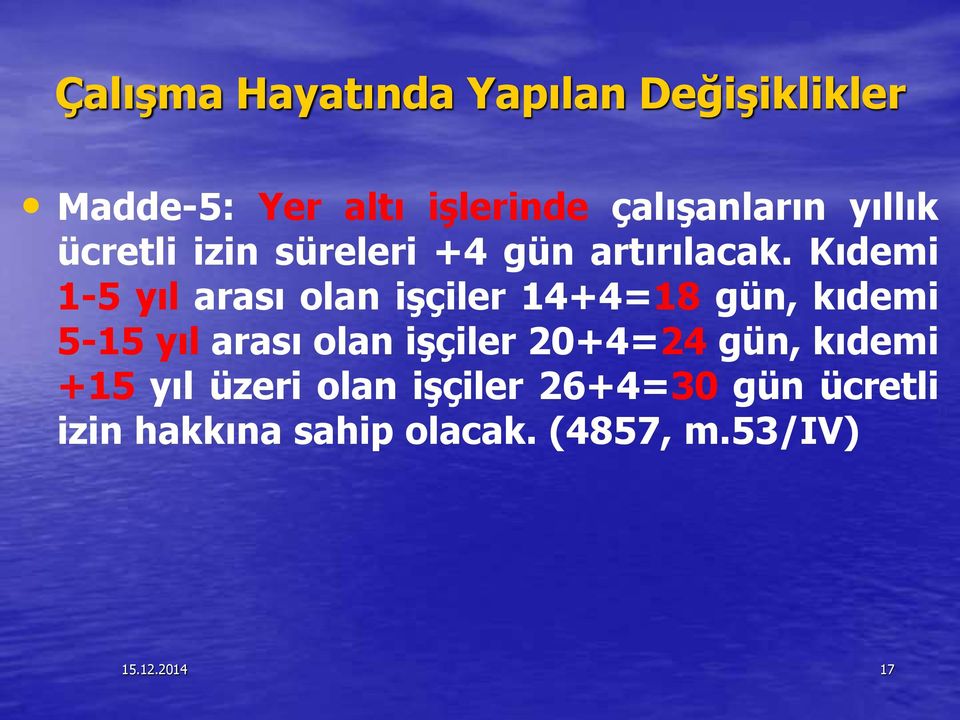 Kıdemi 1-5 yıl arası olan işçiler 14+4=18 gün, kıdemi 5-15 yıl arası olan işçiler