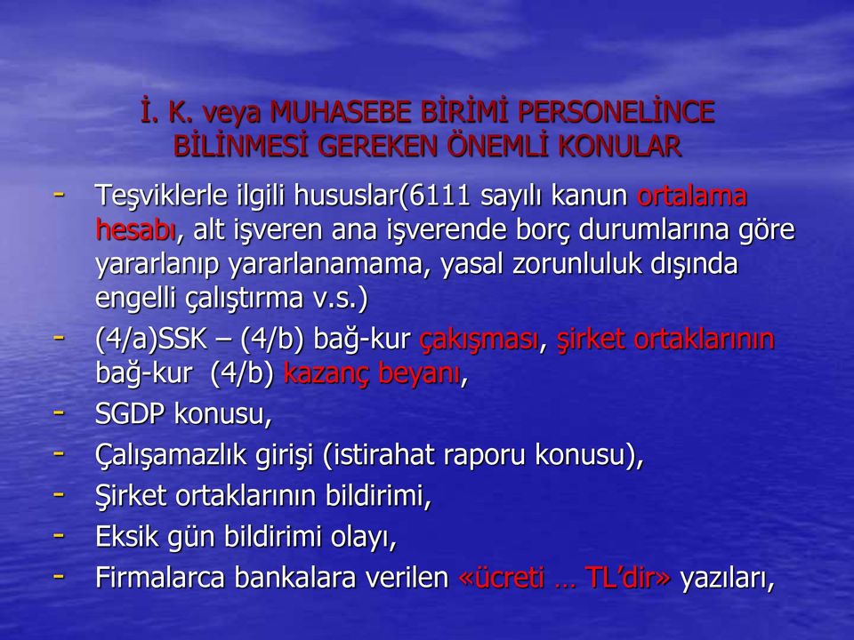 - (4/a)SSK (4/b) bağ-kur çakışması, şirket ortaklarının bağ-kur (4/b) kazanç beyanı, - SGDP konusu, - Çalışamazlık girişi (istirahat