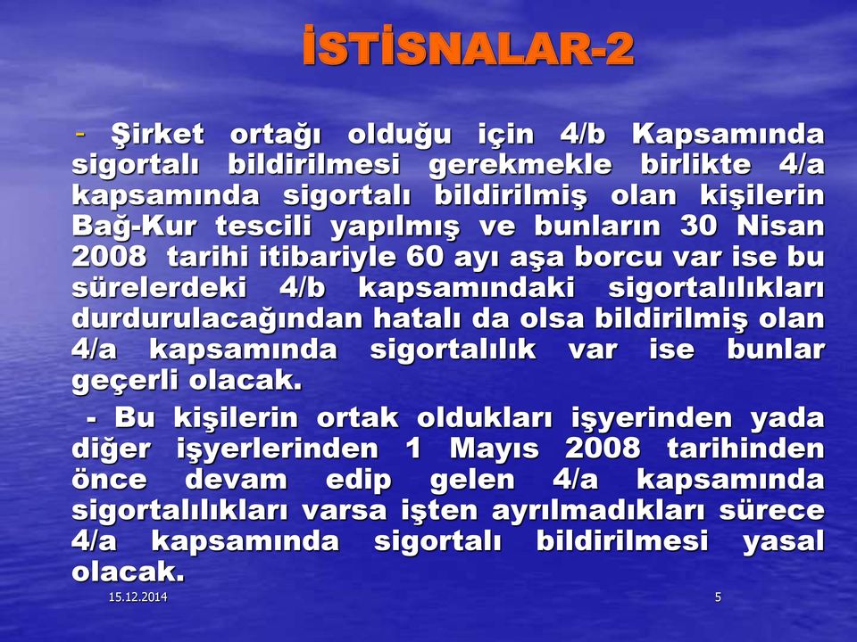 da olsa bildirilmiş olan 4/a kapsamında sigortalılık var ise bunlar geçerli olacak.