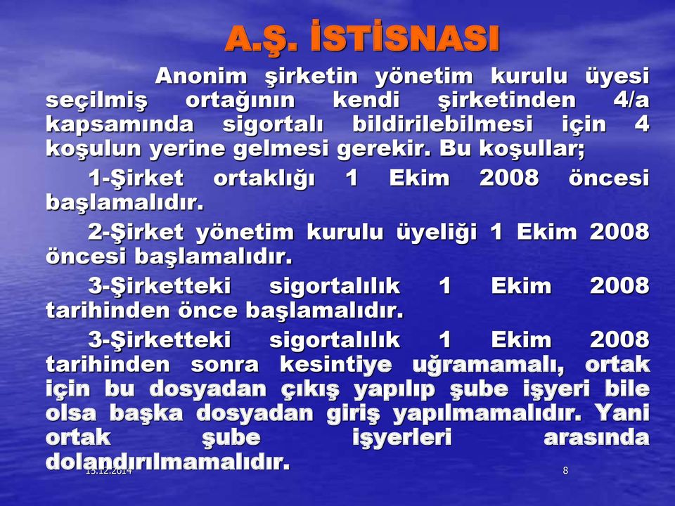 3-Şirketteki sigortalılık 1 Ekim 2008 tarihinden önce başlamalıdır.