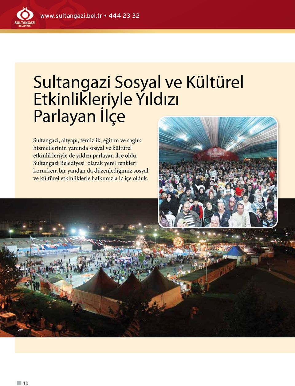 altyapı, temizlik, eğitim ve sağlık hizmetlerinin yanında sosyal ve kültürel etkinlikleriyle