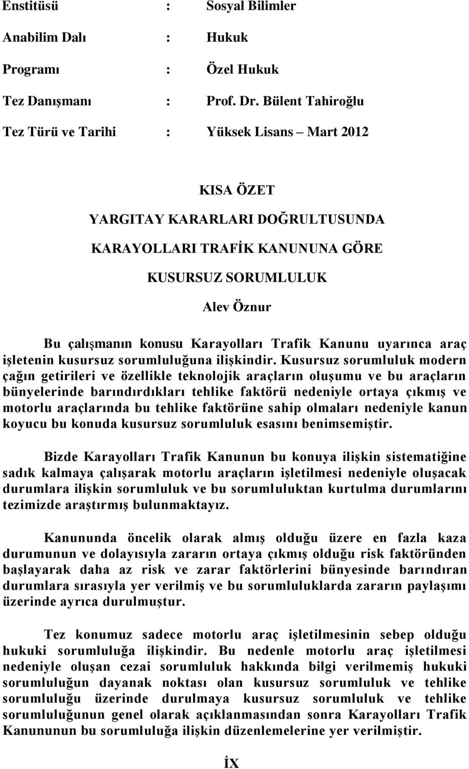 Karayolları Trafik Kanunu uyarınca araç işletenin kusursuz sorumluluğuna ilişkindir.