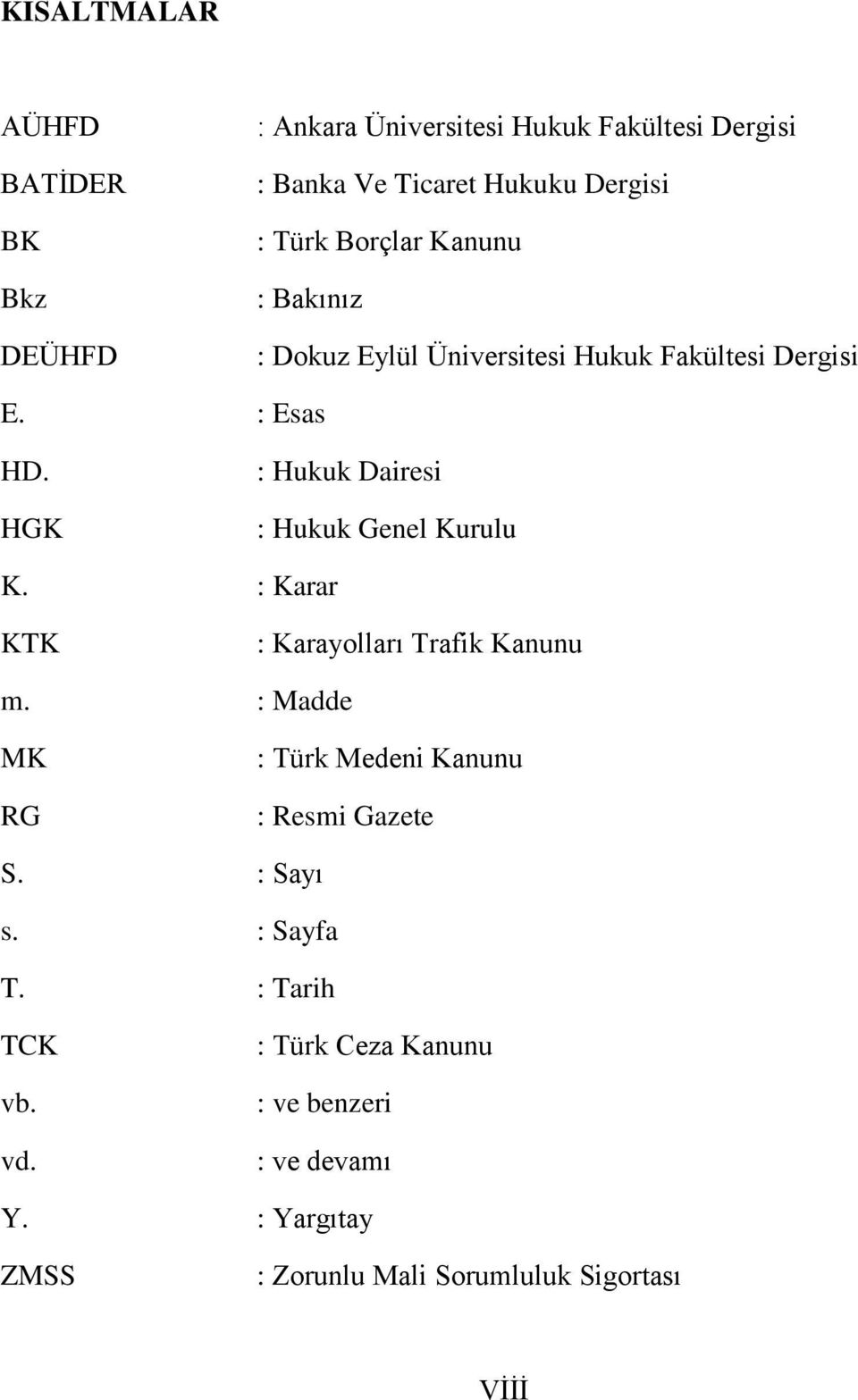 HGK : Hukuk Dairesi : Hukuk Genel Kurulu K. : Karar KTK : Karayolları Trafik Kanunu m.