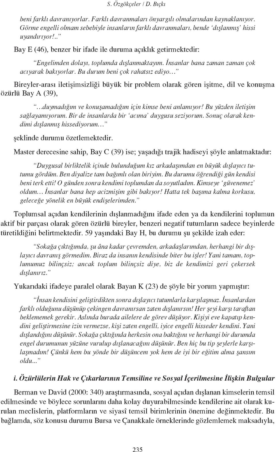 Bu durum beni çok rahatsız ediyo Bireyler-arası iletişimsizliği büyük bir problem olarak gören işitme, dil ve konuşma özürlü Bay A (39), duymadığım ve konuşamadığım için kimse beni anlamıyor!