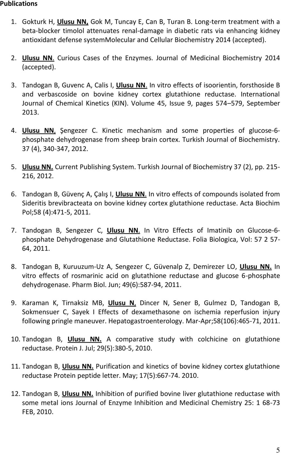 Curious Cases of the Enzymes. Journal of Medicinal Biochemistry 2014 (accepted). 3. Tandogan B, Guvenc A, Calis I, Ulusu NN.