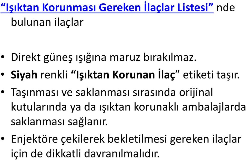 Taşınması ve saklanması sırasında orijinal kutularında ya da ışıktan korunaklı