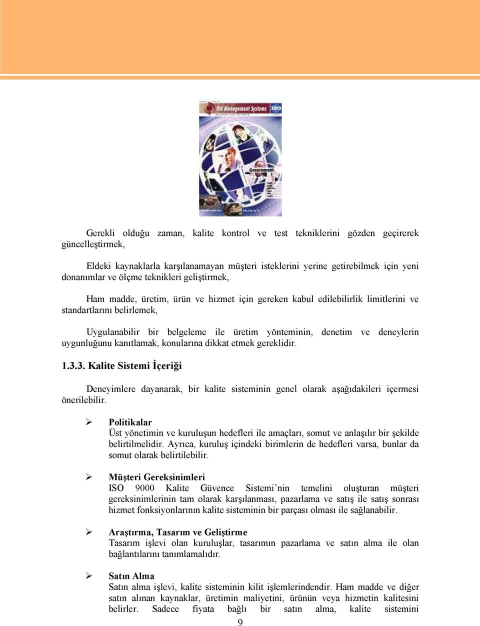 deneylerin uygunluğunu kanıtlamak, konularına dikkat etmek gereklidir. 1.3.3. Kalite Sistemi İçeriği Deneyimlere dayanarak, bir kalite sisteminin genel olarak aşağıdakileri içermesi önerilebilir.