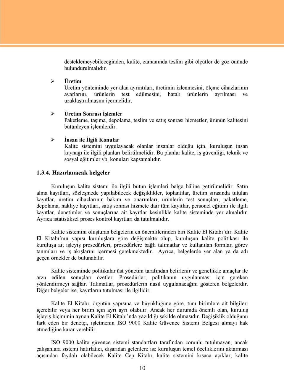 Üretim Sonrası İşlemler Paketleme, taşıma, depolama, teslim ve satış sonrası hizmetler, ürünün kalitesini bütünleyen işlemlerdir.