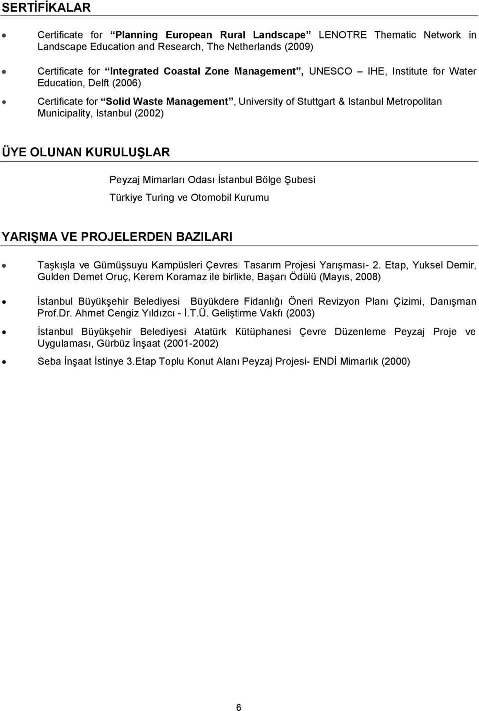 Peyzaj Mimarları Odası İstanbul Bölge Şubesi Türkiye Turing ve Otomobil Kurumu YARIġMA VE PROJELERDEN BAZILARI Taşkışla ve Gümüşsuyu Kampüsleri Çevresi Tasarım Projesi Yarışması- 2.