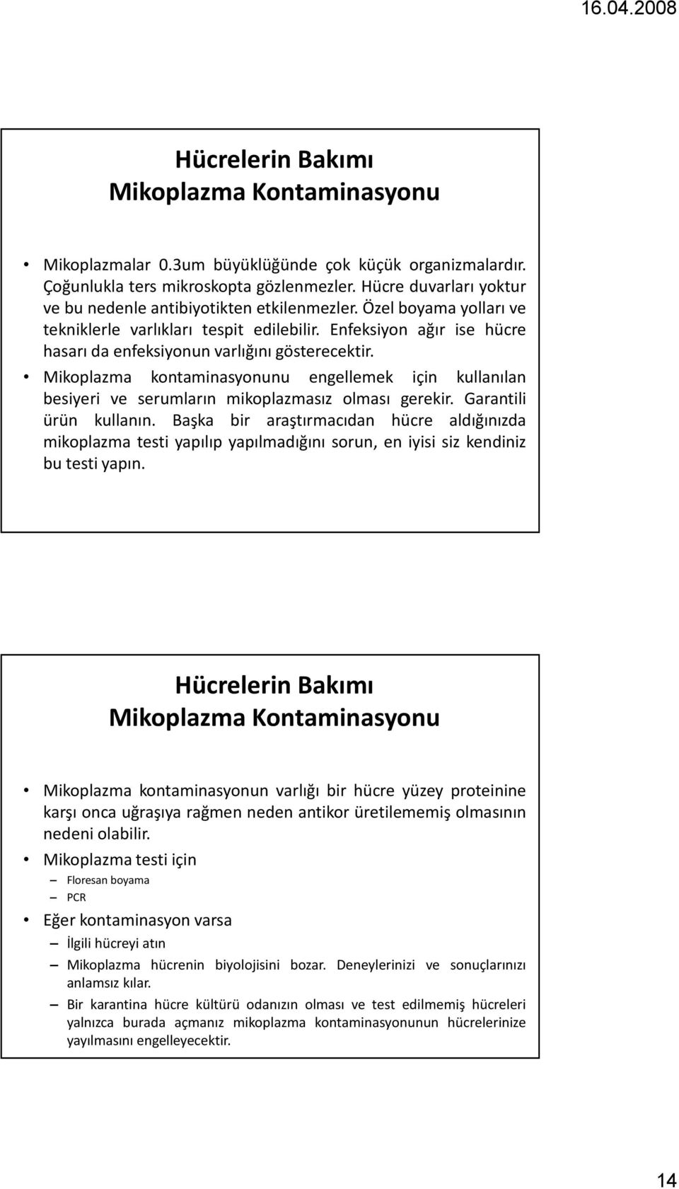 Mikoplazma kontaminasyonunu engellemek için kullanılan besiyeri ve serumların mikoplazmasız olması gerekir. Garantili ürün kullanın.