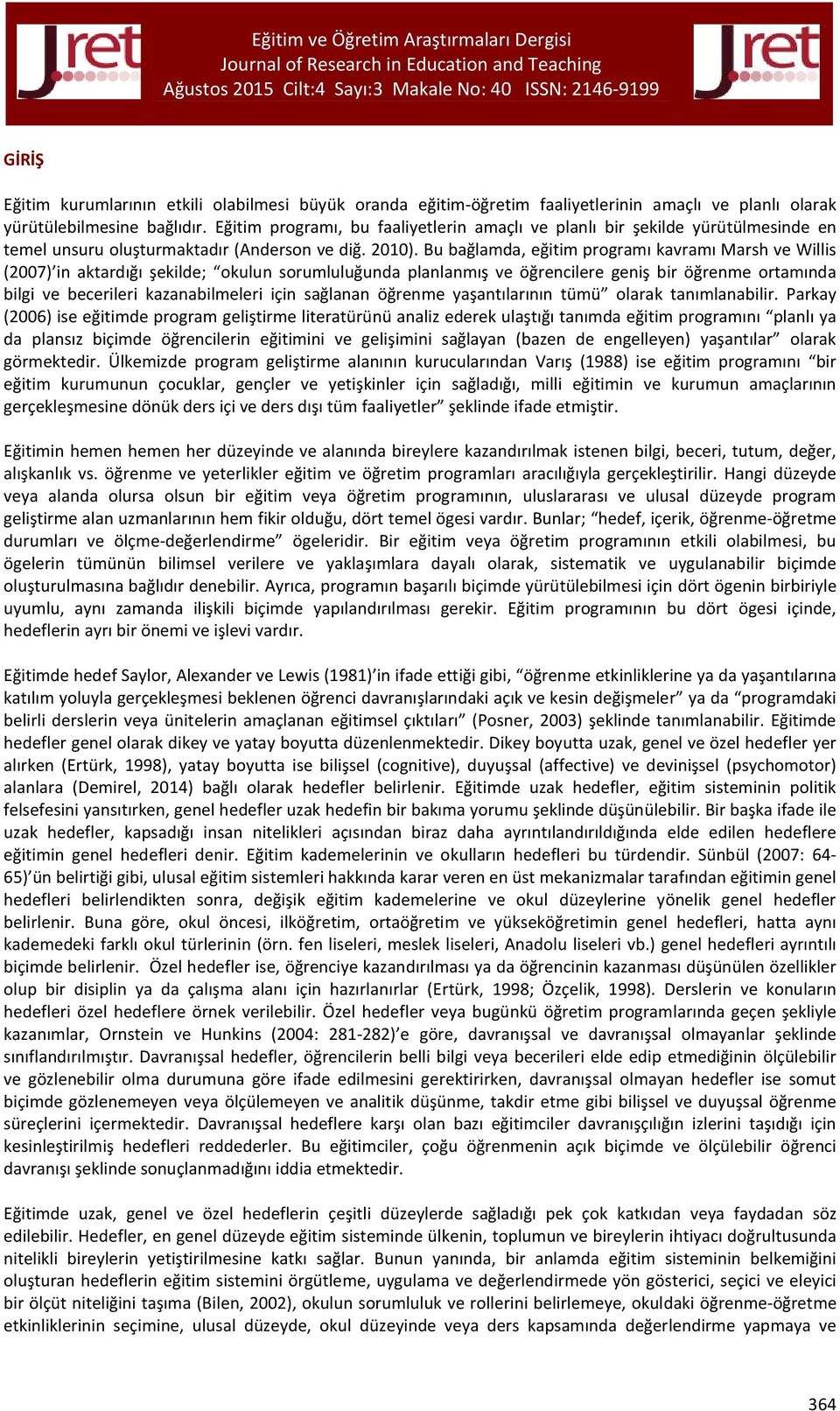 Bu bağlamda, eğitim programı kavramı Marsh ve Willis (2007) in aktardığı şekilde; okulun sorumluluğunda planlanmış ve öğrencilere geniş bir öğrenme ortamında bilgi ve becerileri kazanabilmeleri için