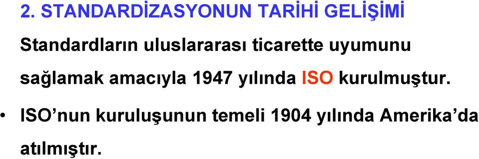 sağlamak amacıyla 1947 yılında ISO kurulmuştur.