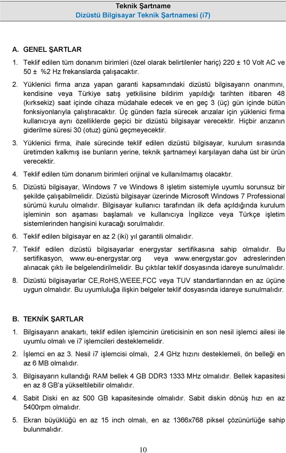 0 ± 10 Volt AC ve 50 ± %2 Hz frekanslarda çalışacaktır. 2.