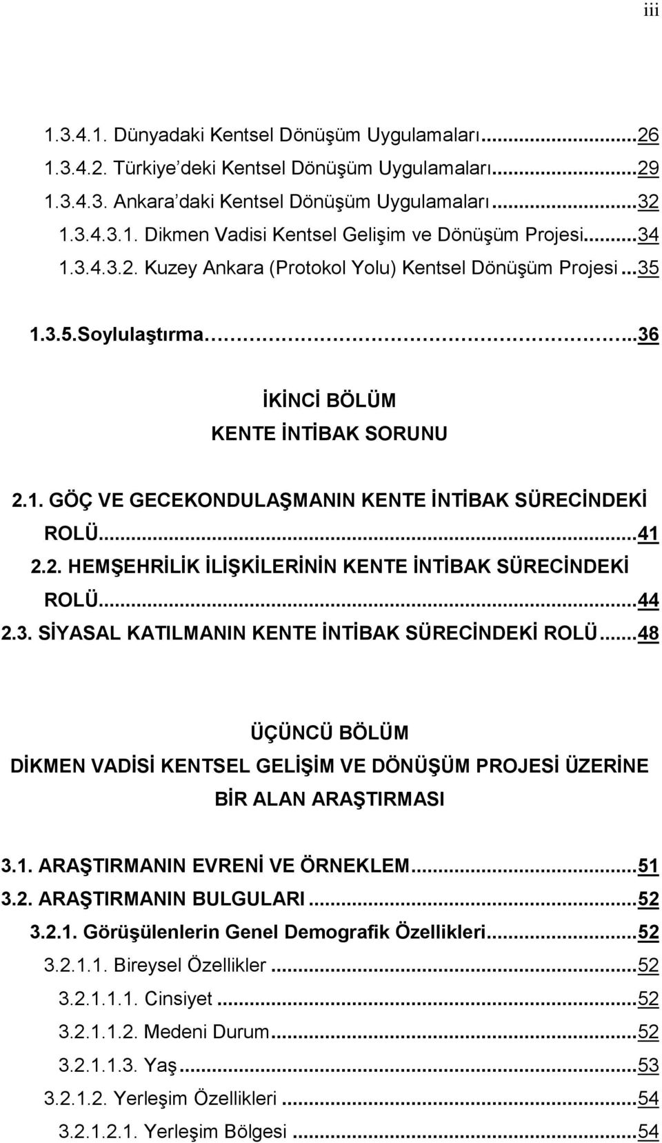 .. 41 2.2. HEMŞEHRİLİK İLİŞKİLERİNİN KENTE İNTİBAK SÜRECİNDEKİ ROLÜ.... 44 2.3. SİYASAL KATILMANIN KENTE İNTİBAK SÜRECİNDEKİ ROLÜ.