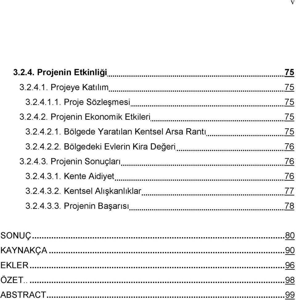 2.4.3.1. Kente Aidiyet 76 3.2.4.3.2. Kentsel AlıĢkanlıklar 77 3.2.4.3.3. Projenin BaĢarısı 78 SONUÇ.