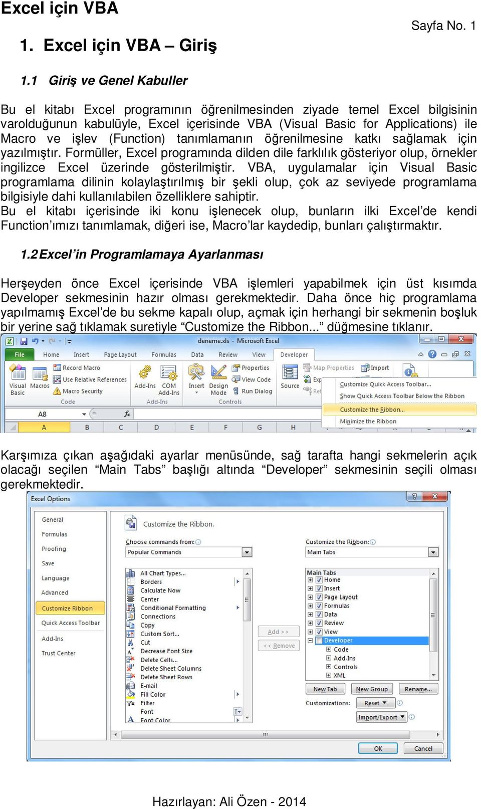 (Function) tanımlamanın öğrenilmesine katkı sağlamak için yazılmıştır. Formüller, Excel programında dilden dile farklılık gösteriyor olup, örnekler ingilizce Excel üzerinde gösterilmiştir.