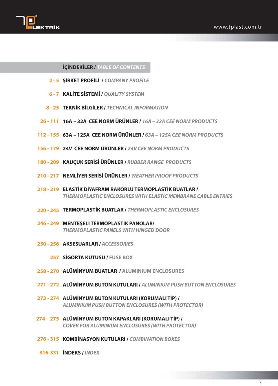 NORM ÜRÜNLER / 24V CEE NORM PRODUCTS KAUÇUK SERİSİ ÜRÜNLER / RUBBER RANGE PRODUCTS NEMLİYER SERİSİ ÜRÜNLER / WEATHER PROOF PRODUCTS ELASTİK DİYAFRAM RAKORLU TERMOPLASTİK BUATLAR / THERMOPLASTIC