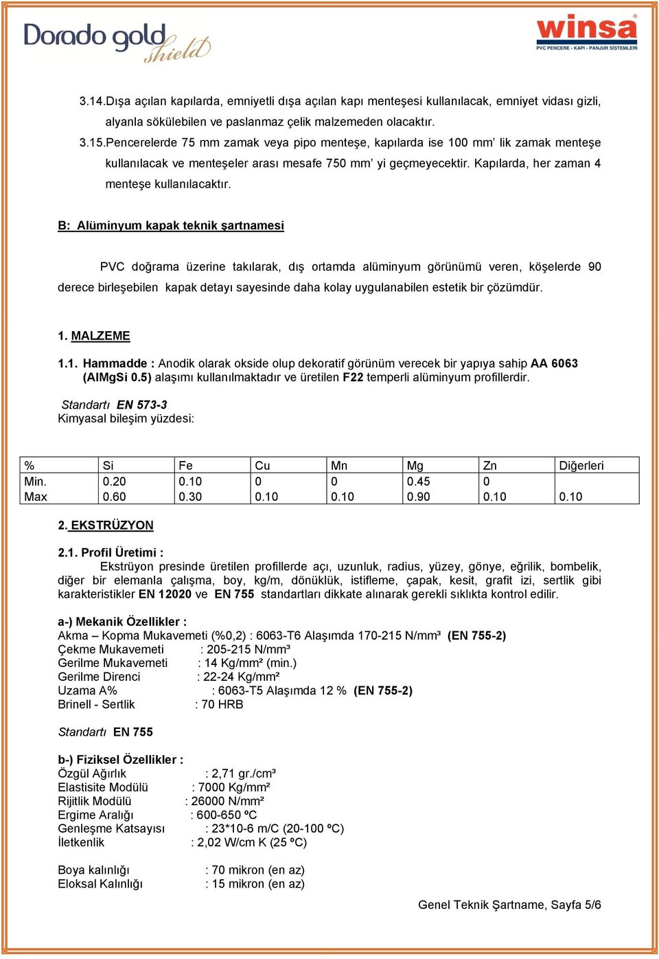 B: Alüminyum kapak teknik şartnamesi PVC doğrama üzerine takılarak, dış ortamda alüminyum görünümü veren, köşelerde 90 derece birleşebilen kapak detayı sayesinde daha kolay uygulanabilen estetik bir