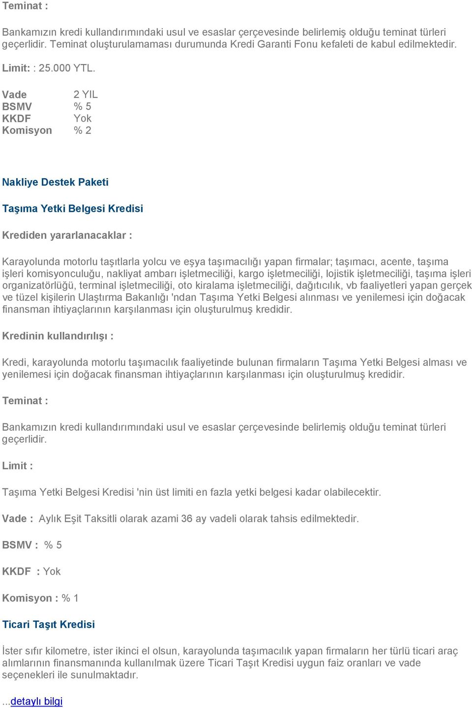 acente, taşıma işleri komisyonculuğu, nakliyat ambarı işletmeciliği, kargo işletmeciliği, lojistik işletmeciliği, taşıma işleri organizatörlüğü, terminal işletmeciliği, oto kiralama işletmeciliği,