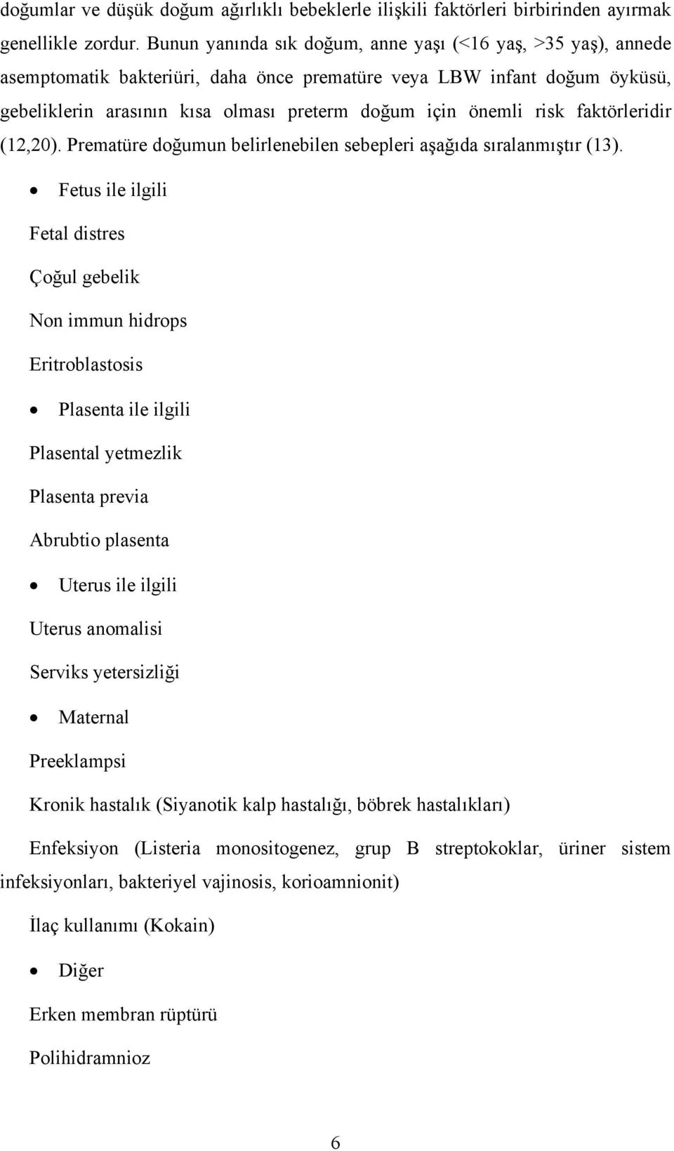 risk faktörleridir (12,20). Prematüre doğumun belirlenebilen sebepleri aşağıda sıralanmıştır (13).