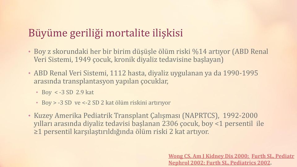 9 kat Boy > -3 SD ve <-2 SD 2 kat ölüm riskini artırıyor Kuzey Amerika Pediatrik Transplant Çalışması (NAPRTCS), 1992-2000 yılları arasında diyaliz tedavisi