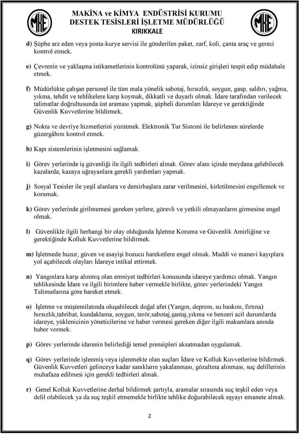 f) Müdürlükte çalışan personel ile tüm mala yönelik sabotaj, hırsızlık, soygun, gasp, saldırı, yağma, yıkma, tehdit ve tehlikelere karşı koymak, dikkatli ve duyarlı olmak.