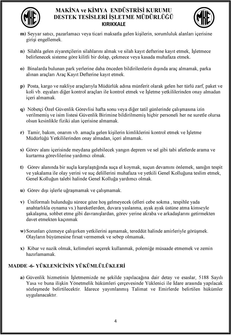 o) Binalarda bulunan park yerlerine daha önceden bildirilenlerin dışında araç almamak, parka alınan araçları Araç Kayıt Defterine kayıt etmek.