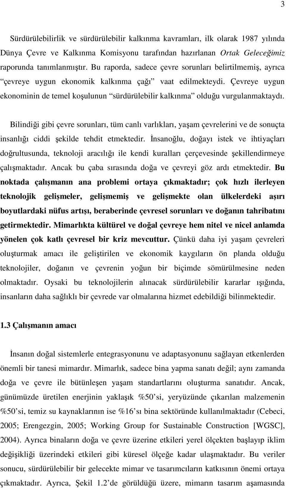 Çevreye uygun ekonominin de temel koşulunun sürdürülebilir kalkınma olduğu vurgulanmaktaydı.