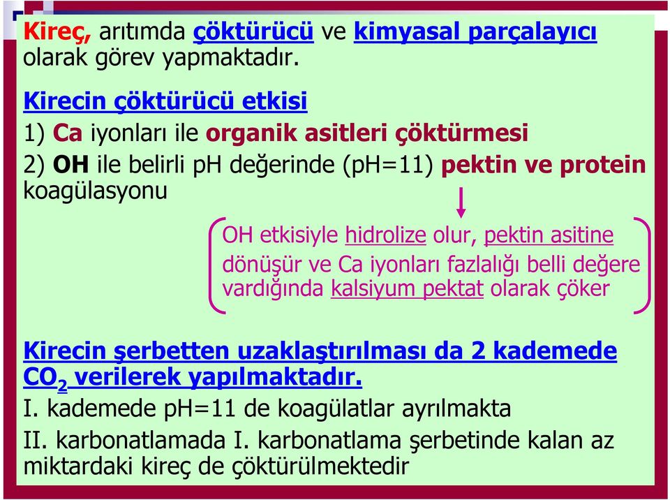 koagülasyonu OH etkisiyle hidrolize olur, pektin asitine dönüşür ve Ca iyonları fazlalığı belli değere vardığında kalsiyum pektat olarak