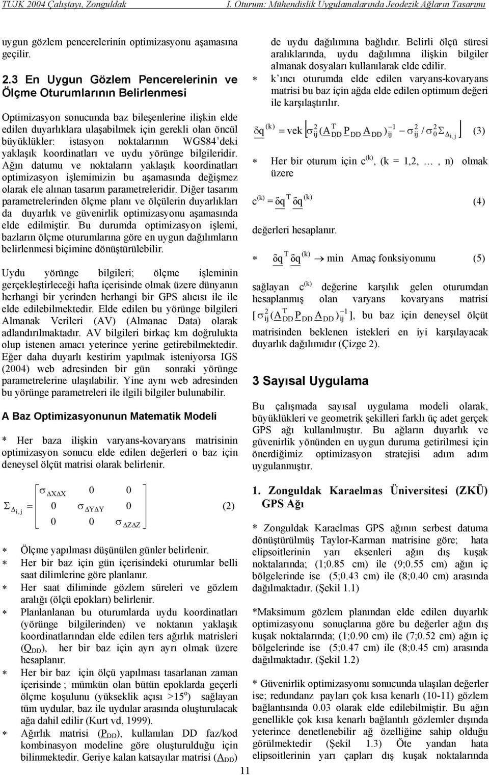 istasyon noktalarının WGS8 deki yaklaşık koordinatları ve uydu yörünge bilgileridir.