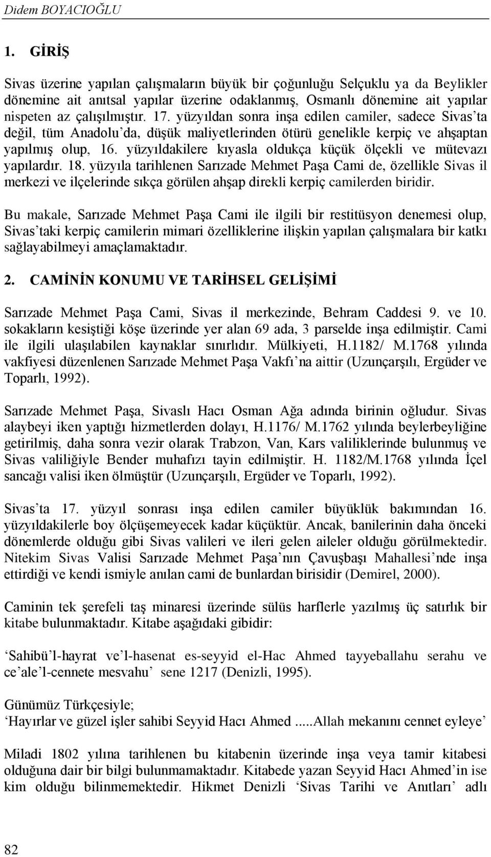 yüzyıldan sonra inşa edilen camiler, sadece Sivas ta değil, tüm Anadolu da, düşük maliyetlerinden ötürü genelikle kerpiç ve ahşaptan yapılmış olup, 16.