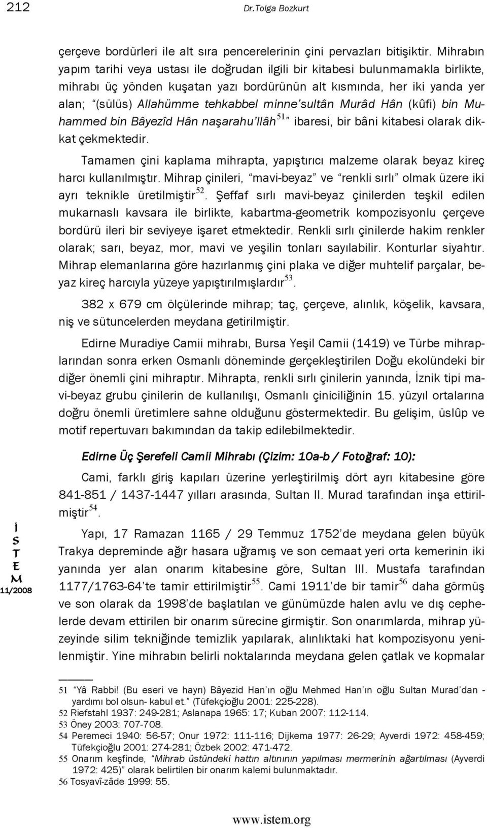 minne sultân urâd Hân (kûfi) bin uhammed bin Bâyezîd Hân naşarahu llâh 51 ibaresi, bir bâni kitabesi olarak dikkat çekmektedir.