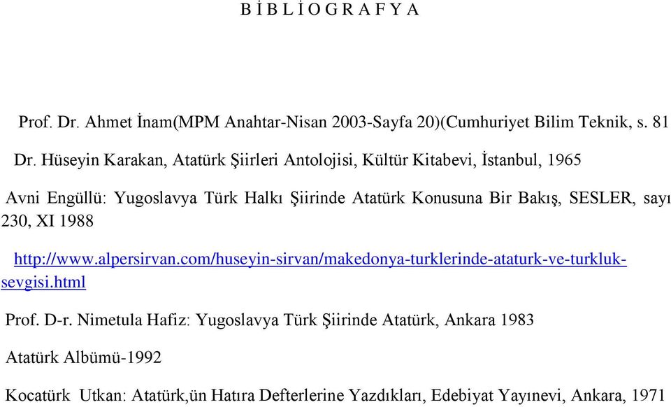Bir Bakış, SESLER, sayı 230, XI 1988 http://www.alpersirvan.com/huseyin-sirvan/makedonya-turklerinde-ataturk-ve-turkluksevgisi.html Prof. D-r.