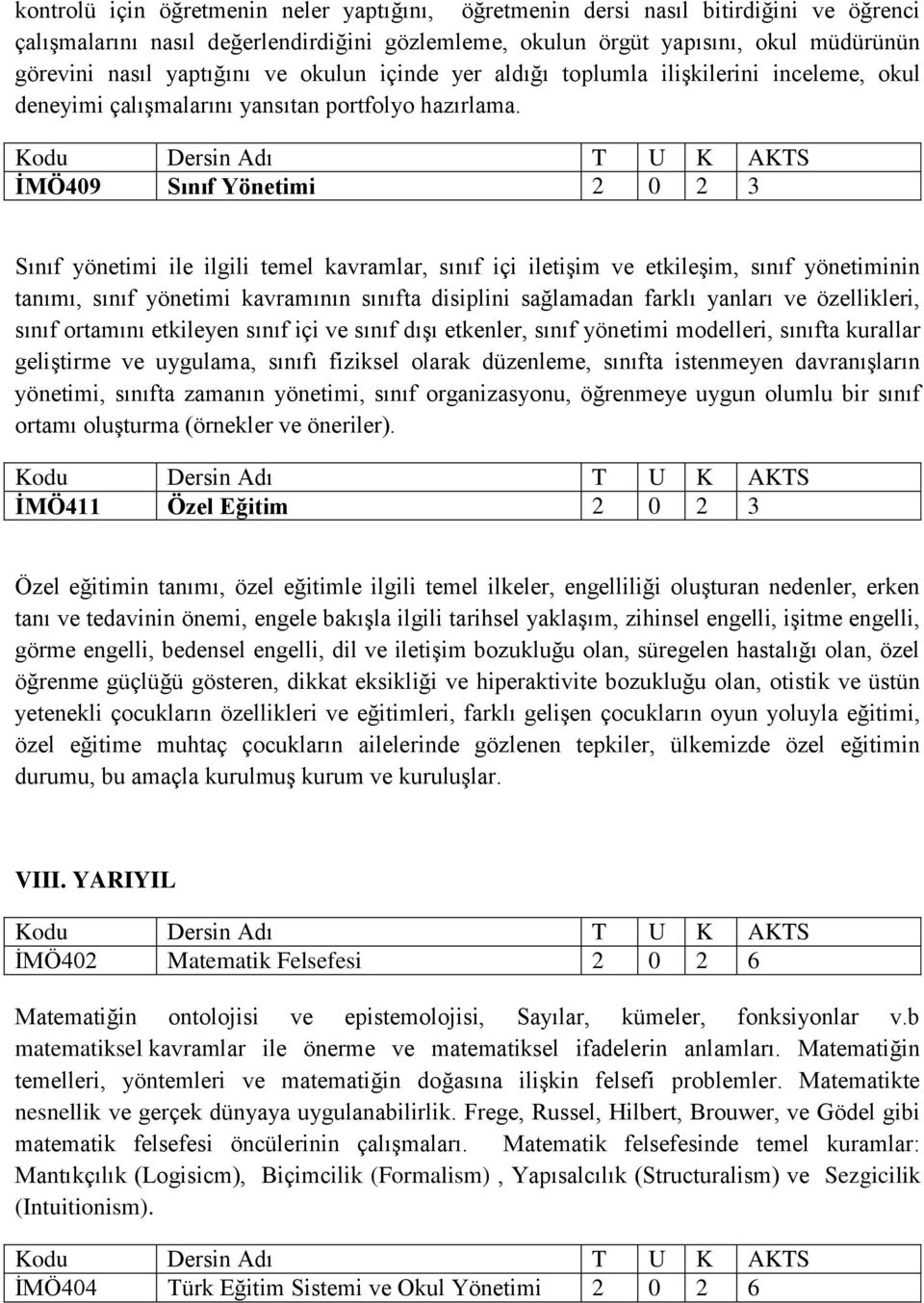 İMÖ409 Sınıf Yönetimi 2 0 2 3 Sınıf yönetimi ile ilgili temel kavramlar, sınıf içi iletişim ve etkileşim, sınıf yönetiminin tanımı, sınıf yönetimi kavramının sınıfta disiplini sağlamadan farklı