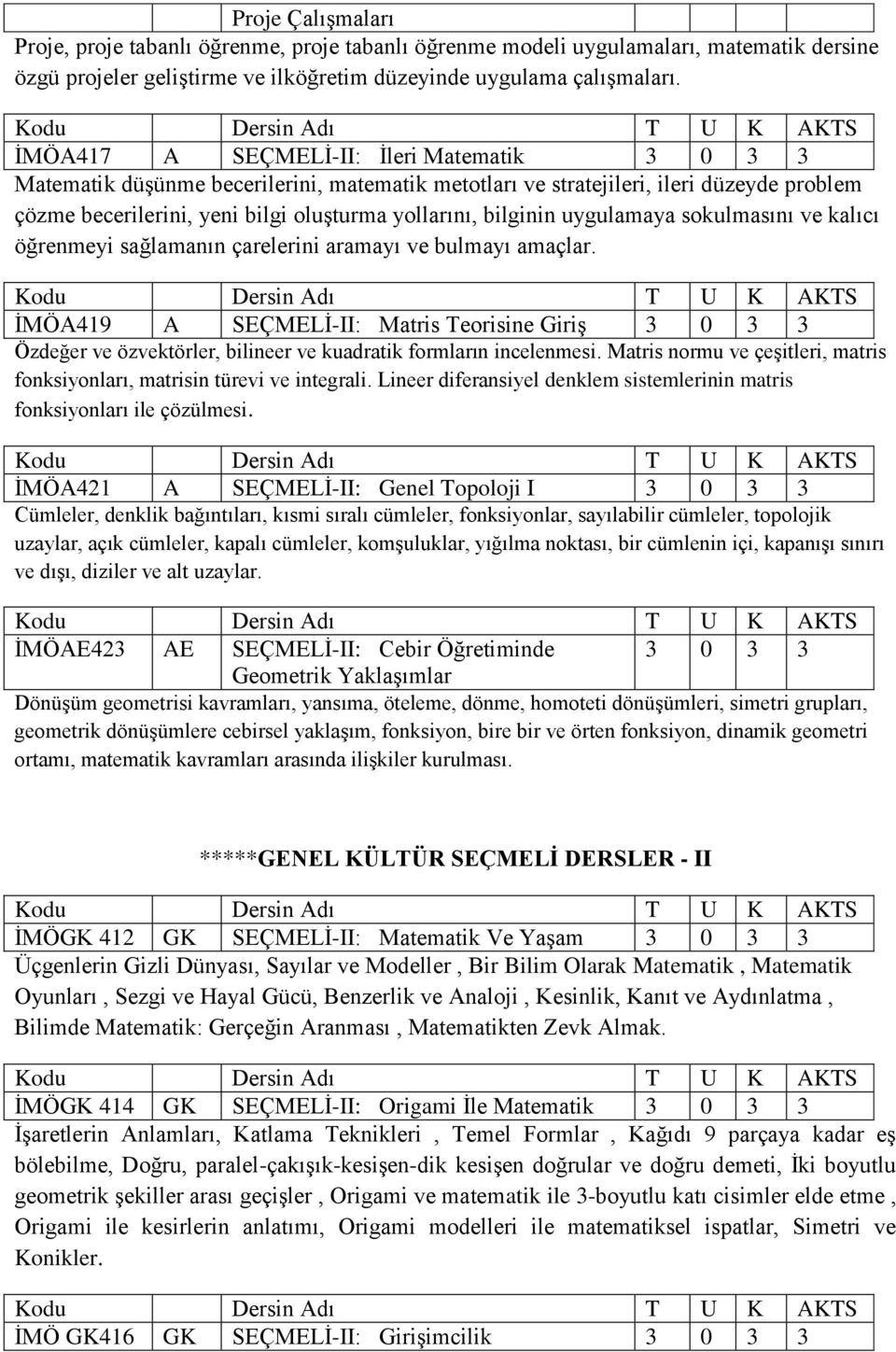 uygulamaya sokulmasını ve kalıcı öğrenmeyi sağlamanın çarelerini aramayı ve bulmayı amaçlar.