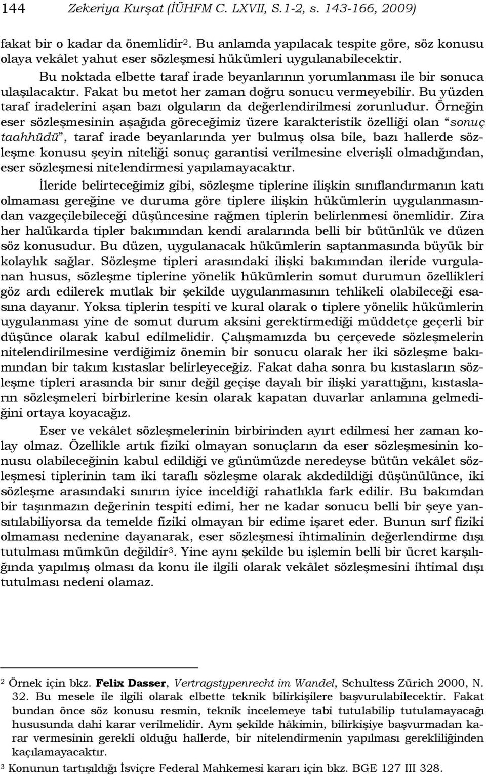 Fakat bu metot her zaman doğru sonucu vermeyebilir. Bu yüzden taraf iradelerini aşan bazı olguların da değerlendirilmesi zorunludur.