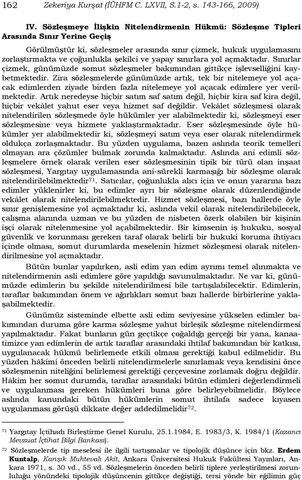 yapay sınırlara yol açmaktadır. Sınırlar çizmek, günümüzde somut sözleşmeler bakımından gittikçe işlevselliğini kaybetmektedir.