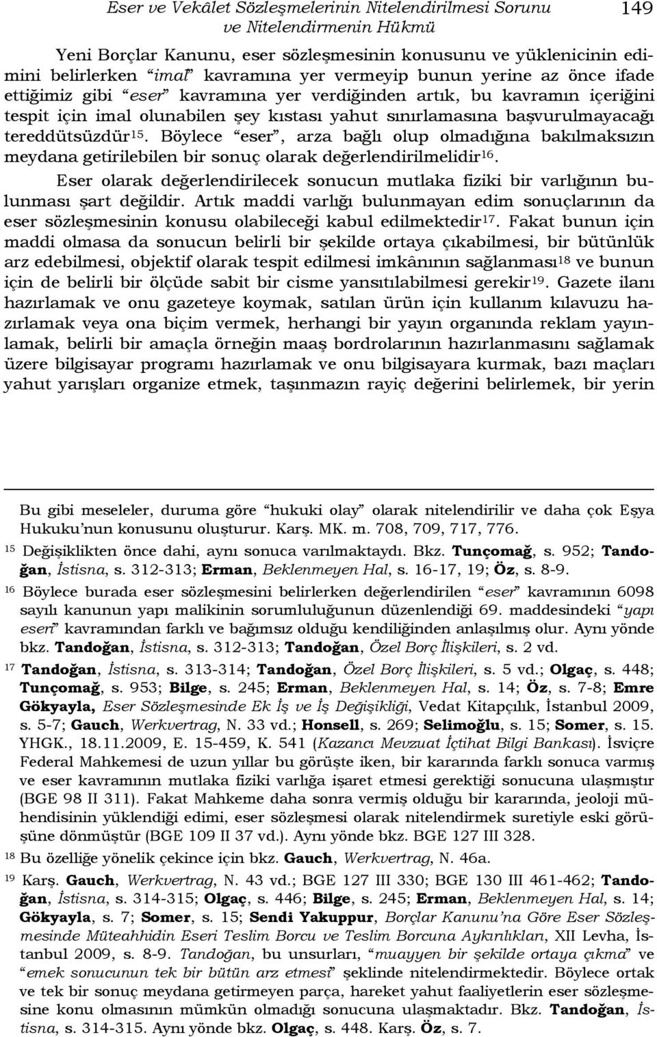 Böylece eser, arza bağlı olup olmadığına bakılmaksızın meydana getirilebilen bir sonuç olarak değerlendirilmelidir 16.