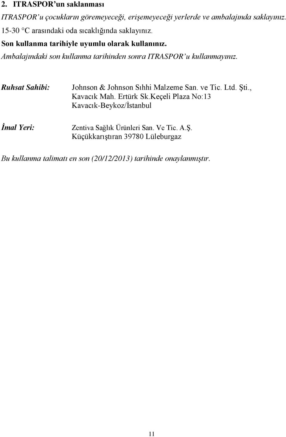 Ambalajındaki son kullanma tarihinden sonra ITRASPOR u kullanmayınız. Ruhsat Sahibi: Johnson & Johnson Sıhhi Malzeme San. ve Tic. Ltd. Şti.