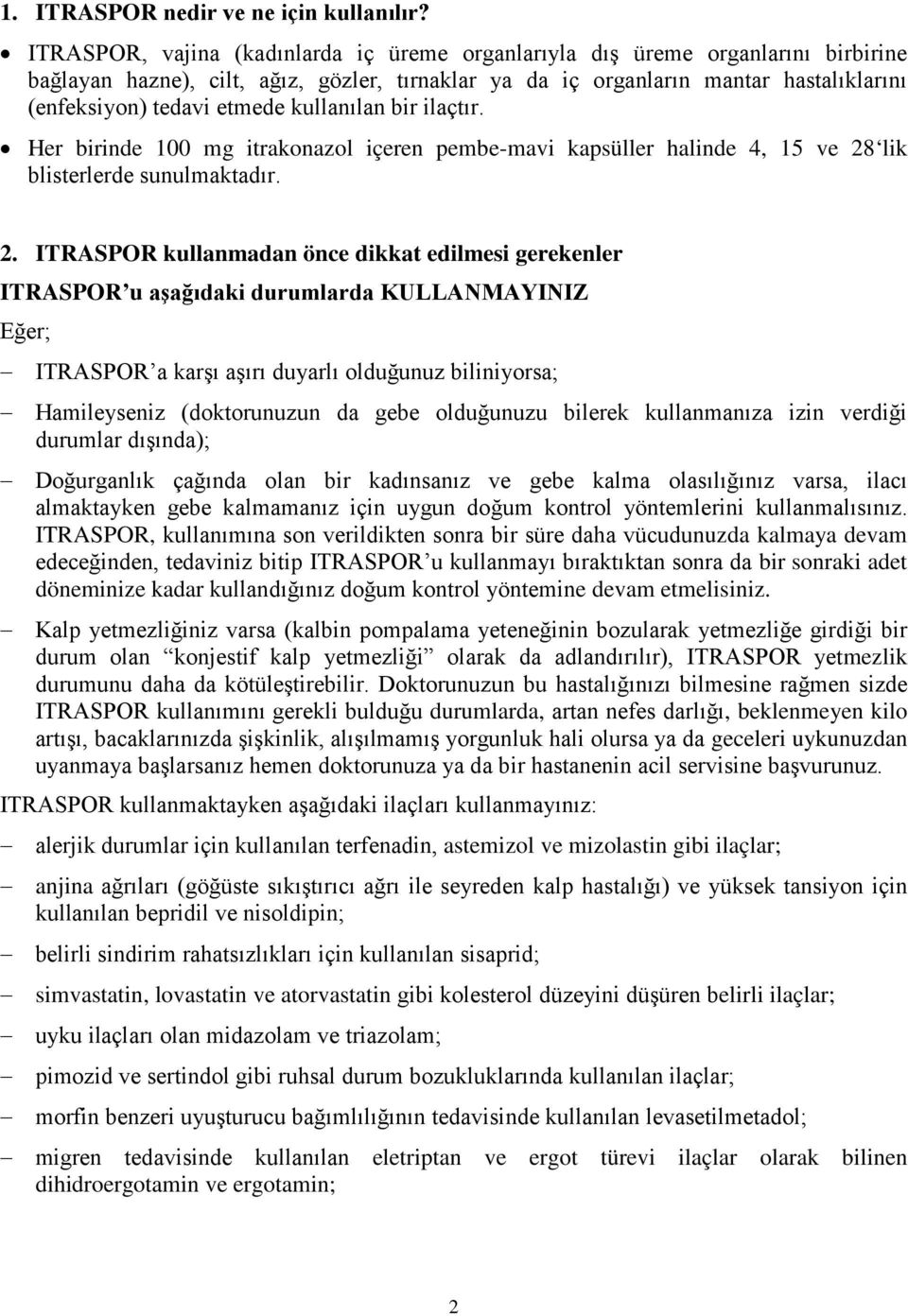 kullanılan bir ilaçtır. Her birinde 100 mg itrakonazol içeren pembe-mavi kapsüller halinde 4, 15 ve 28