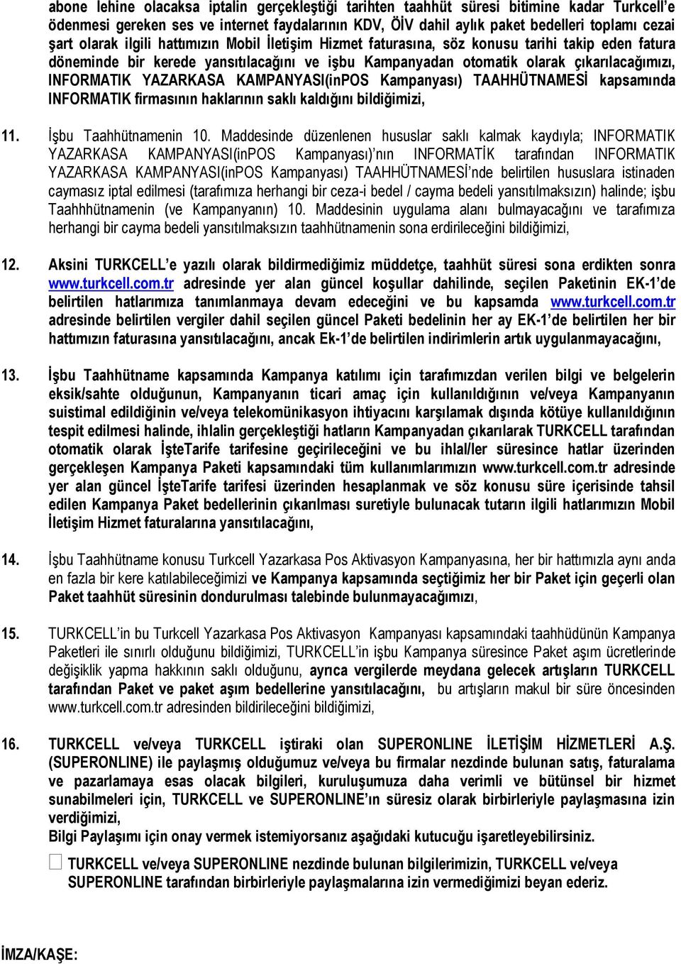 YAZARKASA KAMPANYASI(inPOS Kampanyası) TAAHHÜTNAMESİ kapsamında INFORMATIK firmasının haklarının saklı kaldığını bildiğimizi, 11. İşbu Taahhütnamenin 10.