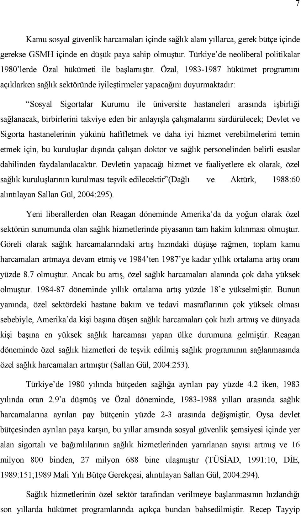 Özal, 1983-1987 hükümet programını açıklarken sağlık sektöründe iyileştirmeler yapacağını duyurmaktadır: Sosyal Sigortalar Kurumu ile üniversite hastaneleri arasında işbirliği sağlanacak,