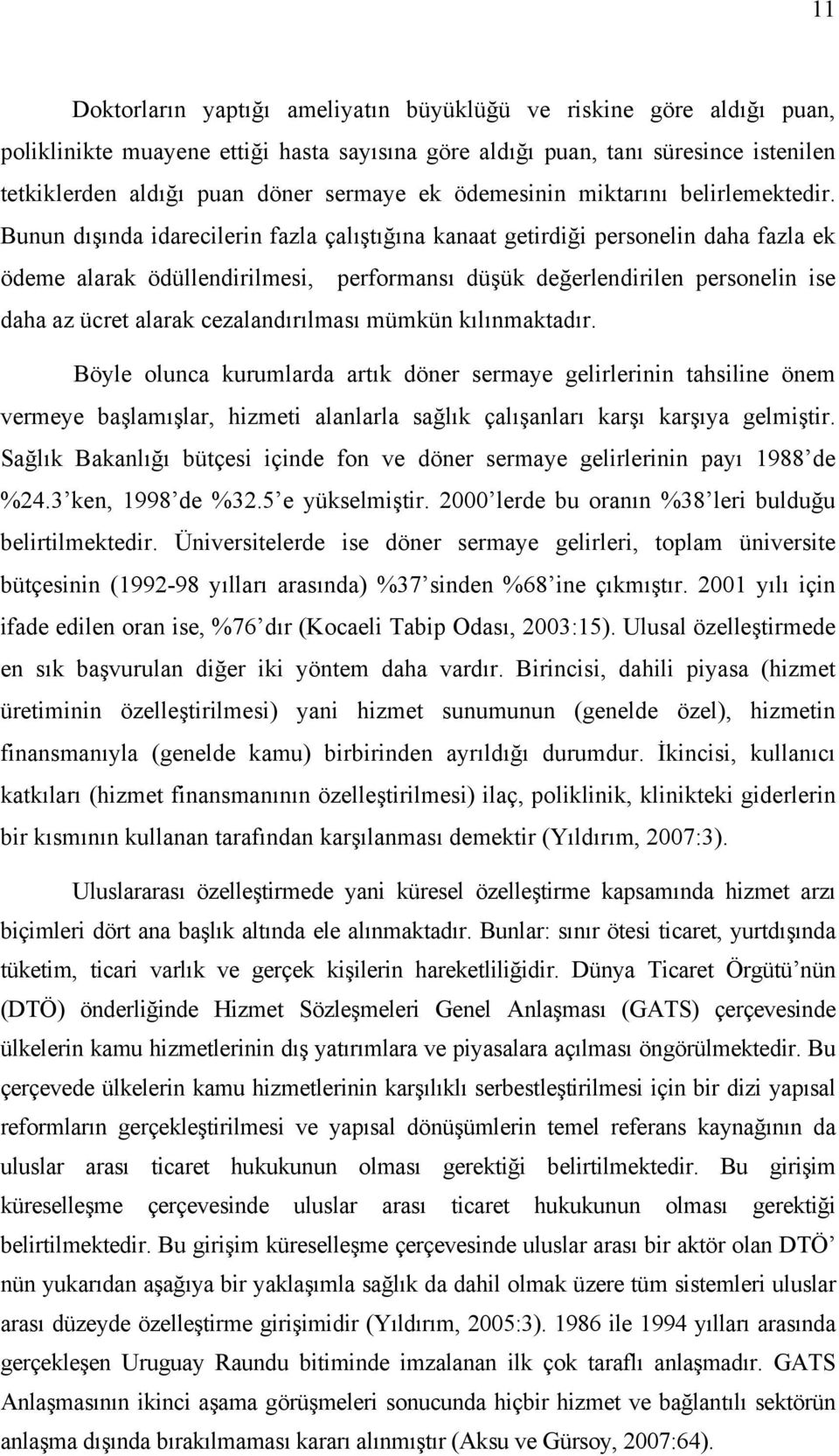 Bunun dışında idarecilerin fazla çalıştığına kanaat getirdiği personelin daha fazla ek ödeme alarak ödüllendirilmesi, performansı düşük değerlendirilen personelin ise daha az ücret alarak