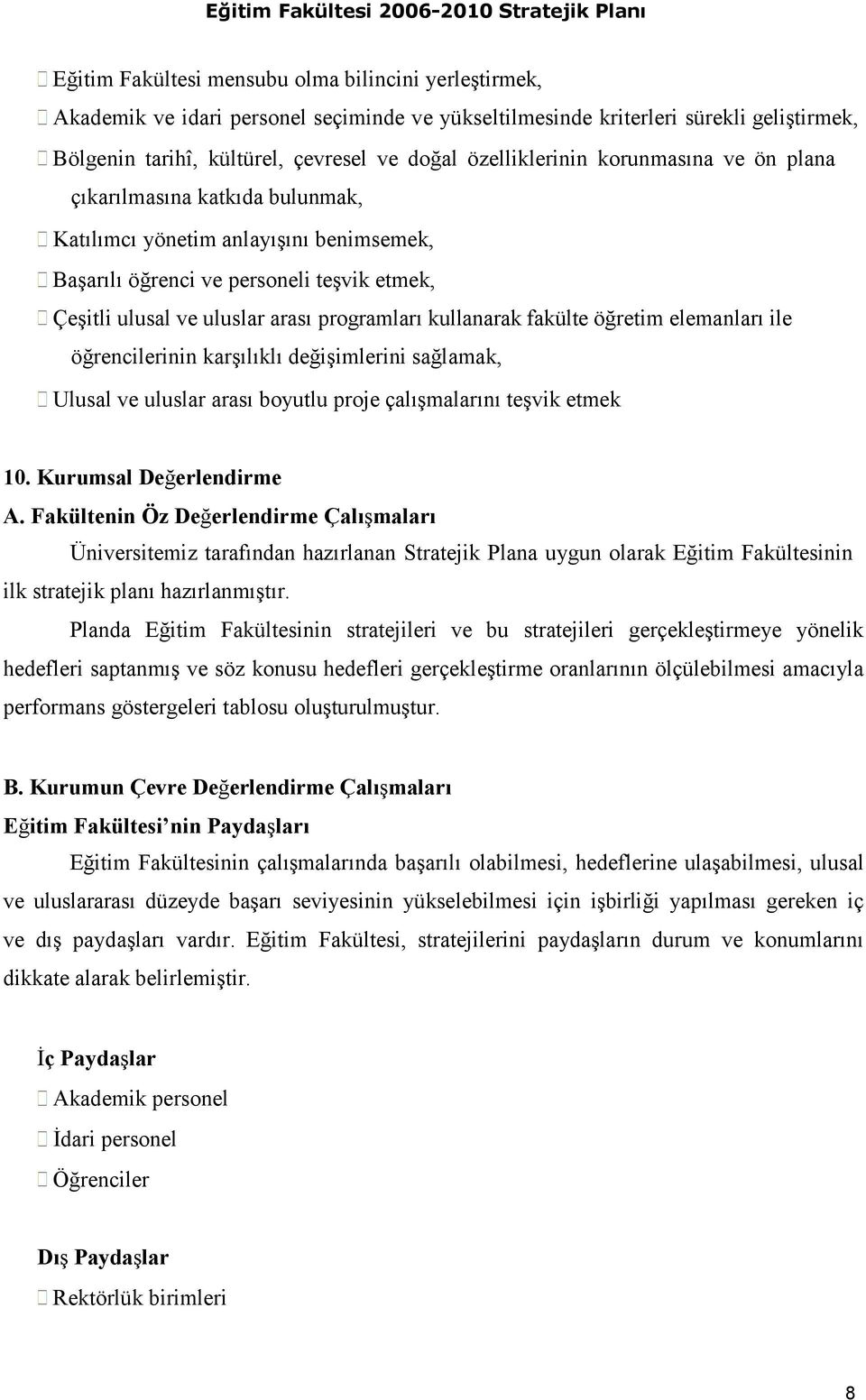 kullanarak fakülte öğretim elemanları ile öğrencilerinin karşılıklı değişimlerini sağlamak, Ulusal ve uluslar arası boyutlu proje çalışmalarını teşvik etmek 10. Kurumsal Değerlendirme A.