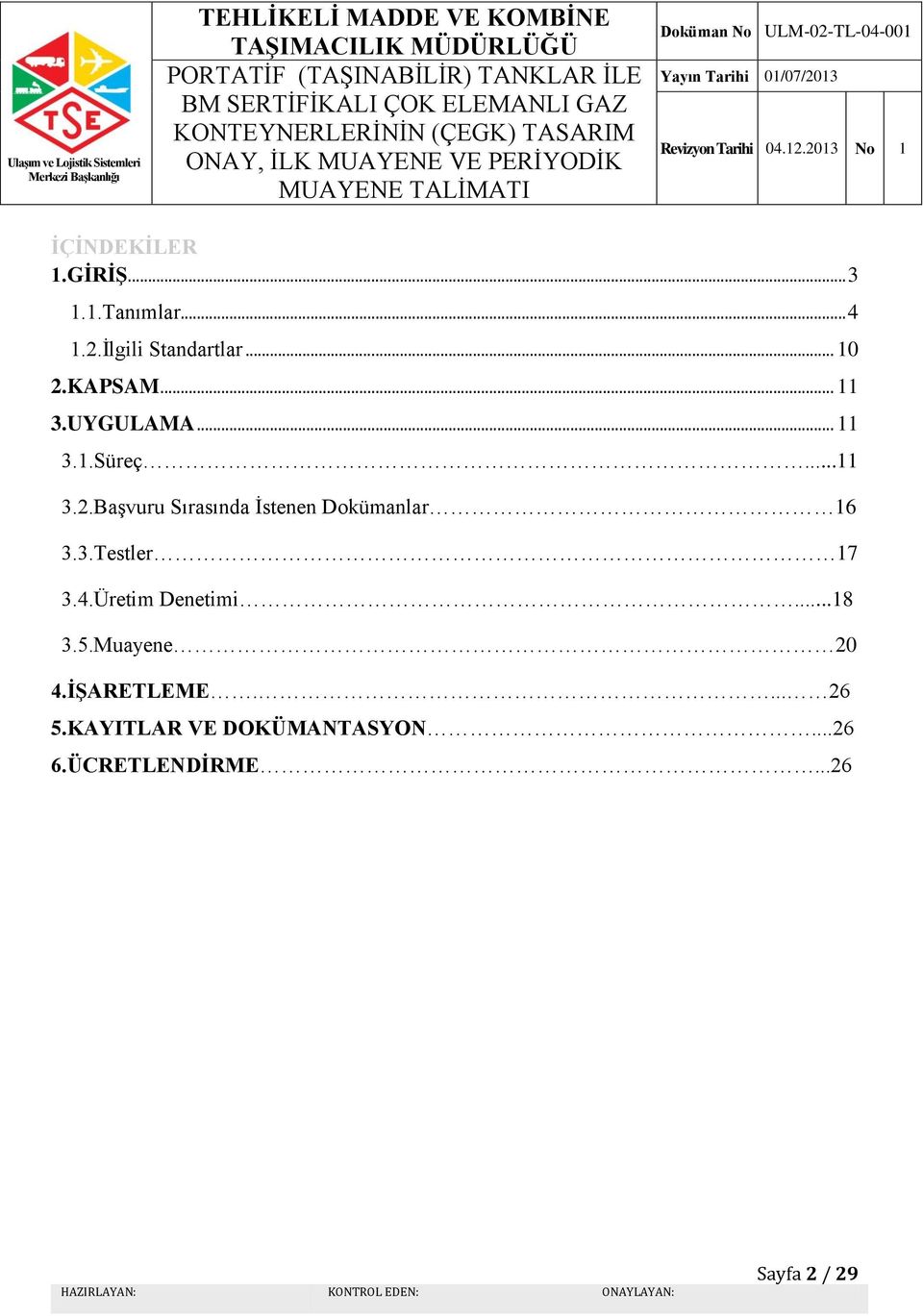 Başvuru Sırasında İstenen Dokümanlar 16 3.3.Testler 17 3.4.Üretim Denetimi.