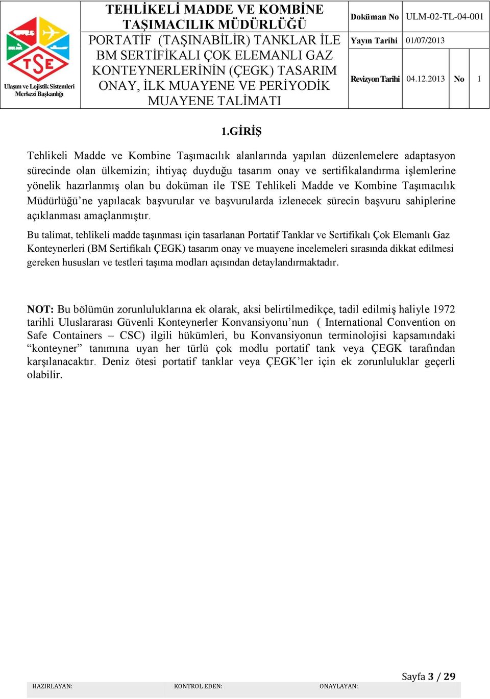 Bu talimat, tehlikeli madde taşınması için tasarlanan Portatif Tanklar ve Sertifikalı Çok Elemanlı Gaz Konteynerleri (BM Sertifikalı ÇEGK) tasarım onay ve muayene incelemeleri sırasında dikkat