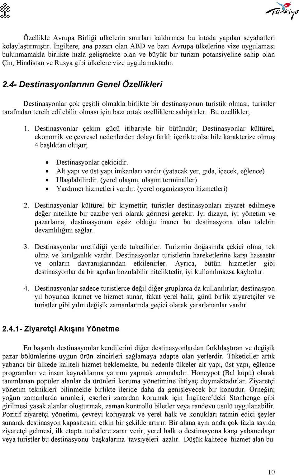 vize uygulamaktadır. 2.