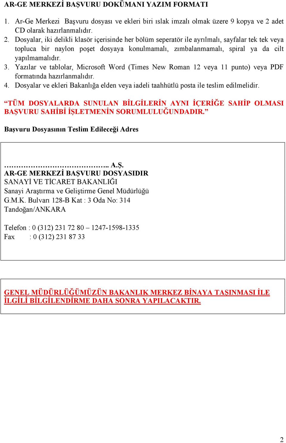 Dosyalar, iki delikli klasör içerisinde her bölüm seperatör ile ayrılmalı, sayfalar tek tek veya topluca bir naylon poşet dosyaya konulmamalı, zımbalanmamalı, spiral ya da cilt yapılmamalıdır. 3.