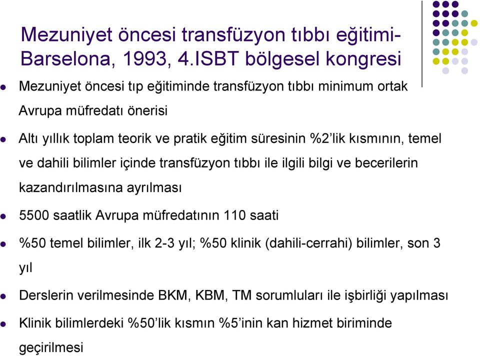 süresinin % lik kısmının, temel ve dahili bilimler içinde transfüzyon tıbbı ile ilgili bilgi ve becerilerin kazandırılmasına ayrılması 5500 saatlik Avrupa