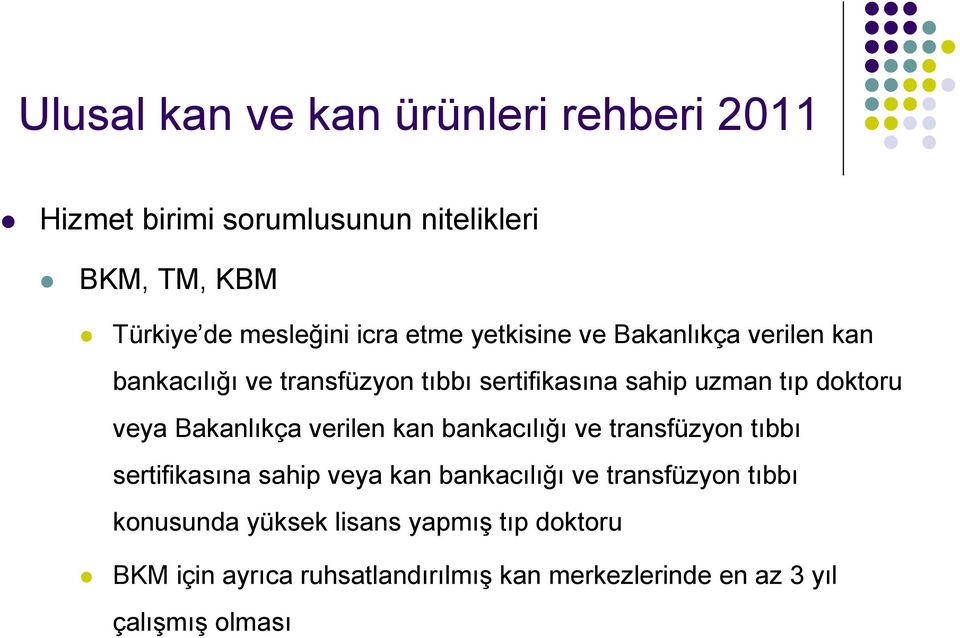 Bakanlıkça verilen kan bankacılığı ve transfüzyon tıbbı sertifikasına sahip veya kan bankacılığı ve transfüzyon tıbbı